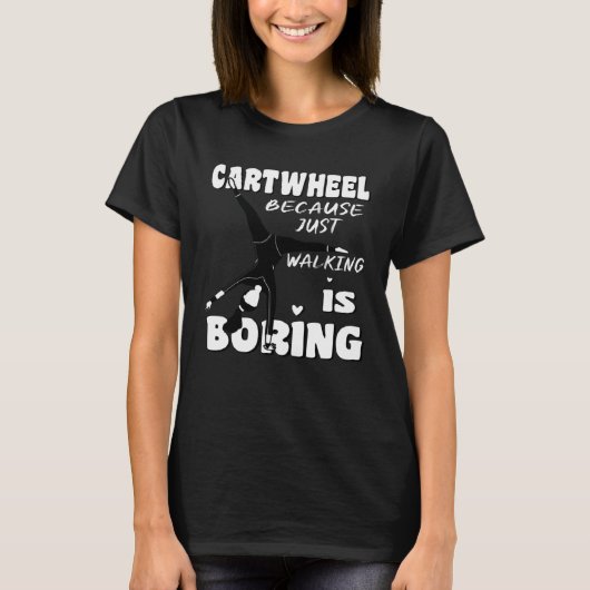 Gymnastic Because Just Walking Is Boring Cartwheel T-shirt (Voorkant)
