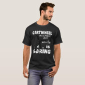 Gymnastic Because Just Walking Is Boring Cartwheel T-shirt (Voorkant volledig)