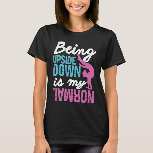 Gymnastics  Being Upside Down Is My Normal Girls T-shirt (Voorkant)