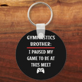Gymnastics Brother Paused My Game To Be Here Video Sleutelhanger (Voorkant)