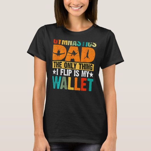 Gymnastics Dad The Only Thing I Flip Is My Wallet T-shirt (Voorkant)
