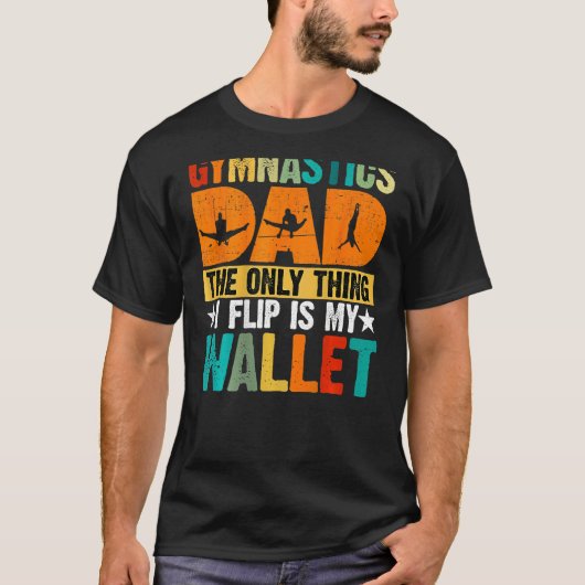 Gymnastics Dad The Only Thing I Flip Is My Wallet  T-shirt (Voorkant)