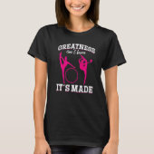 Gymnastics Greatness isn´t born it´s made T-shirt (Voorkant)