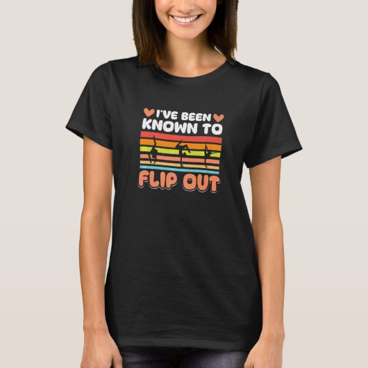 Gymnastics  I´ve been known to Flip out T-shirt (Voorkant)