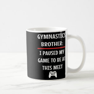Gymnastiek Broer Pauzeerde Mijn Game Om Hier Te Zi Koffiemok