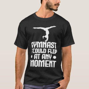 Gymnastiek Gymnast Ik kan op elk moment flippen T-shirt