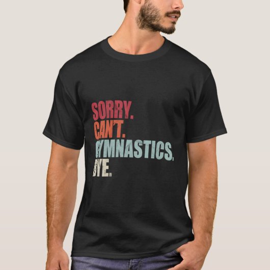 Gymnastiek Sorry kan niet gymnastiek bye gymnastie T-shirt (Voorkant)