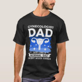 Gynecologist Dad Just Like A Normal Dad Except Muc T-shirt (Voorkant)
