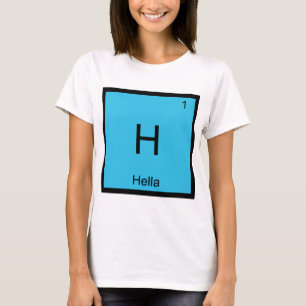 H - Hella Chemie Elementsymbool Slang Norcal T T-shirt