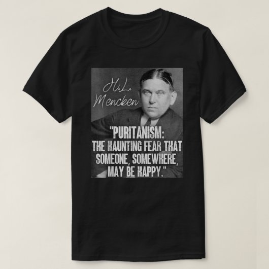 H L Mencken Quote Puritanism Haunting Angst Iemand T-shirt (Design voorkant)