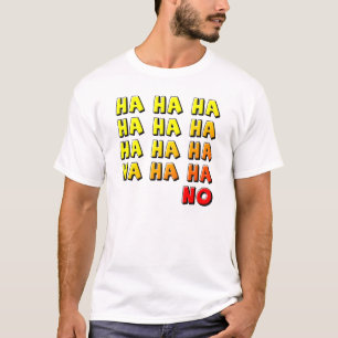 Ha Ha Ha Geen Grappig T-Shirt