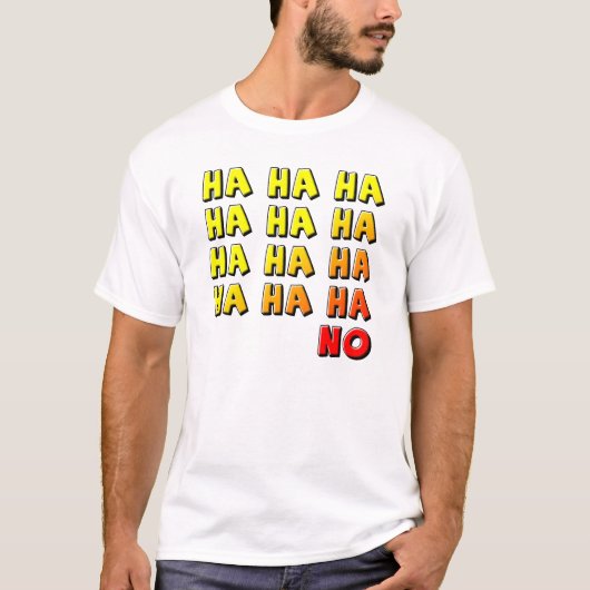 Ha Ha Ha Geen Grappig T-Shirt (Voorkant)