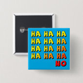 Ha Ha Ha No Funny Button Badge Pin (Voorkant /achterkant)