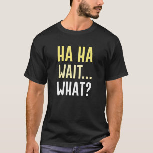Ha Ha Ha Wacht wat T-shirt
