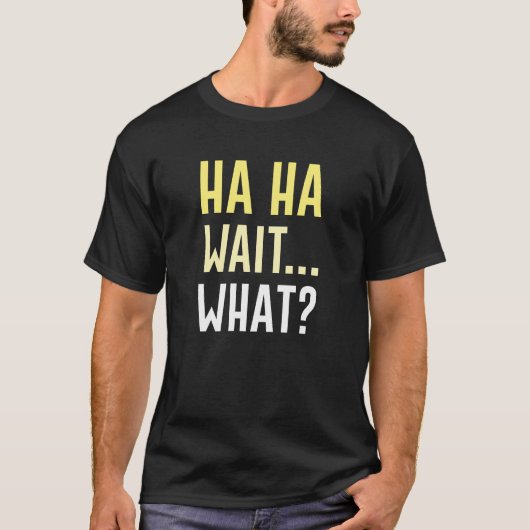 Ha Ha Ha Wacht wat T-shirt (Voorkant)