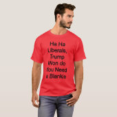 Ha ha liberalen, Trump won, heb je een deken nodig T-shirt (Voorkant volledig)