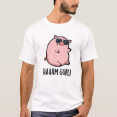Haaaam Gurl Funny Pig Pun T-shirt (Voorkant)
