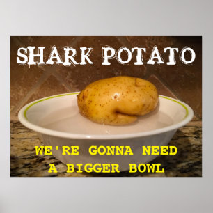 Haai Aardappel … we hebben een grotere kom nodig. Poster