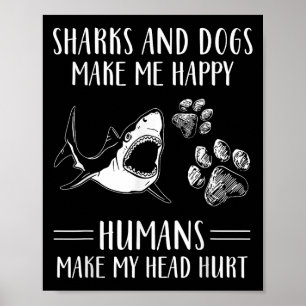 Haaien En Honden Maken Me Gelukkig Mensen Maken Mi Poster
