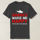 Haaien maken me blij dat je niet zo veel t-shirt (Design voorkant)