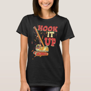 Haak het vast en til het zelfs op Kraanmachinist B T-shirt