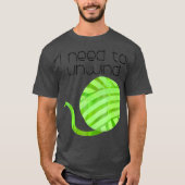 Haakhaken Crocheter I Need to Unwind T-shirt (Voorkant)