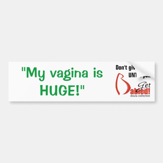 Haal Babied-MyVaginaHuge Bumpersticker (Voorkant)