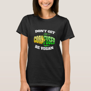 Haal geen kornfused zoals Vegan of Vegetarian Go V T-shirt