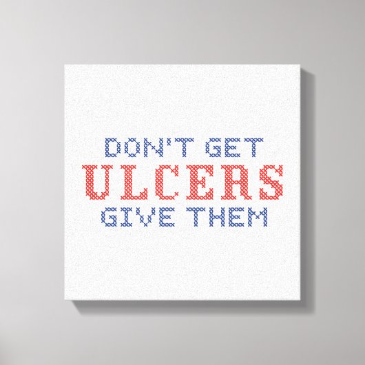 Haal geen Ulcers Canvas Afdruk (Voorkant)