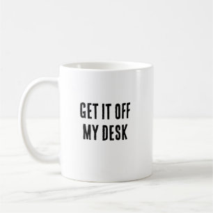 Haal het van mijn bureau mok
