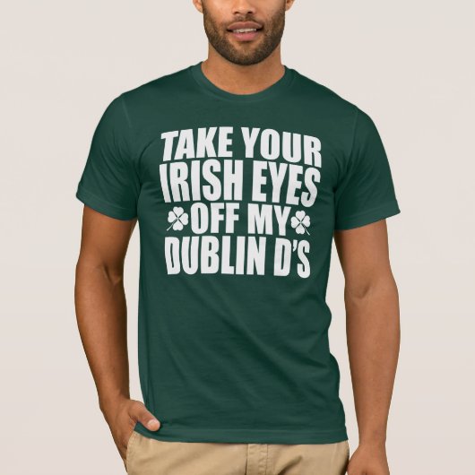Haal je Ierse ogen uit mijn Dublin D's T-shirt (Voorkant)
