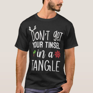 Haal je Tinsel niet in een driehoek, kerstaxmas T-shirt