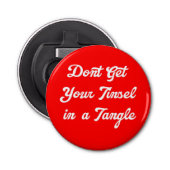 Haal je Tinsel niet in een hoek flesopening Button Flesopener (Voorkant)