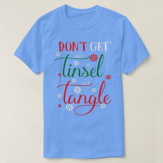 Haal je Tinsel niet in een hoek.  T-shirt (Design voorkant)