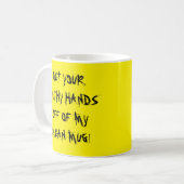 HAAL JE VUILE HANDEN VAN MIJN SCHONE MOK AF! (Voorkant links)