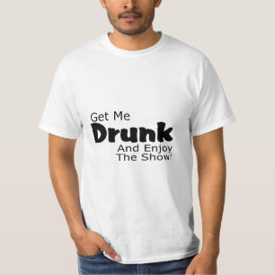 Haal me Drink en geniet van het Show T-shirt