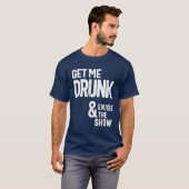 Haal me Drink en geniet van het Show T-shirt (Voorkant volledig)