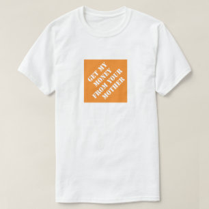 Haal mijn geld van je moeder grappige vader. t-shirt