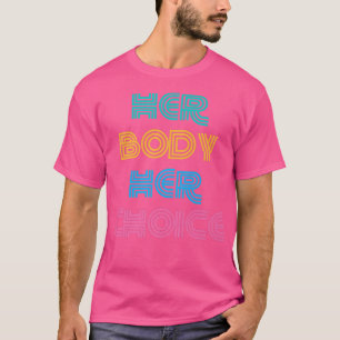 Haar lichaam Haar keuze Feminisme Vrouwen Empowerm T-shirt