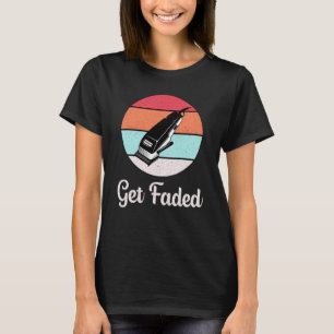 Haar Stylist Kapper Get Faded Gift T-shirt