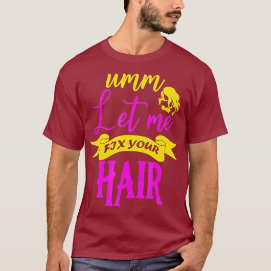 Haar Stylist laat me je haar oplossen T-shirt (Voorkant)