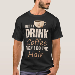 Haarstylist eerste I Drink koffie en dan doe ik de T-shirt