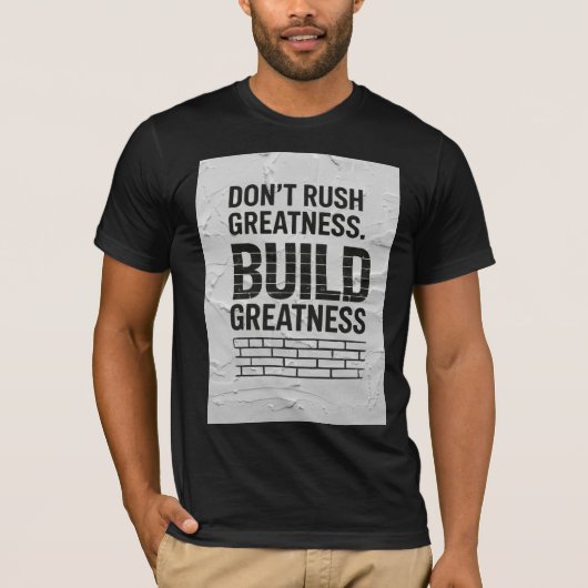 Haast Grootheid Niet – Motiverende Quote T-Shirt (Voorkant)
