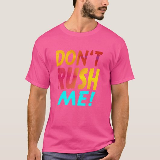 Haast me niet Grappige slogan Grappig sarcastisch T-shirt (Voorkant)