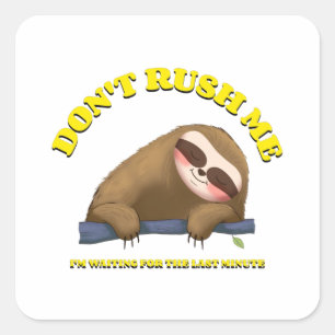 Haast me niet, ik wacht op de laatste minuut vierkante sticker