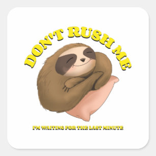 Haast me niet, ik wacht op de laatste minuut vierkante sticker