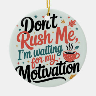 Haast Me Niet, Ik Wacht Op Mijn Koffie Motivatie Keramisch Ornament