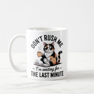 Haast me niet, ik wacht tot de laatste minuut koffiemok