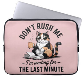 Haast me niet, ik wacht tot de laatste minuut laptop sleeve