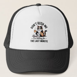 Haast me niet, ik wacht tot de laatste minuut trucker pet